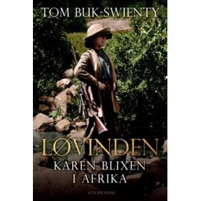 Lvinden - Karen Blixen i Afrika, af Tom Buk-Swienty